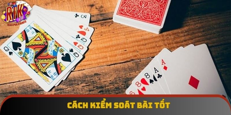 Cách kiểm soát bài tốt