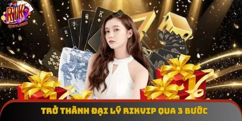 Trở thành đại lý Rikvip thu nhập khủng chỉ với 3 bước Trở thành đại lý Rikvip thu nhập khủng chỉ với 3 bước